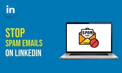 How to Stop LinkedIn Spam Emails